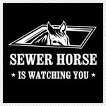 Sewer Horse is Watching You