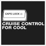 capslock - cruise control for cool.